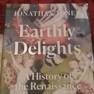 Book on history of Renaissance painting -"Earthly Delights" by Jonathan Jones